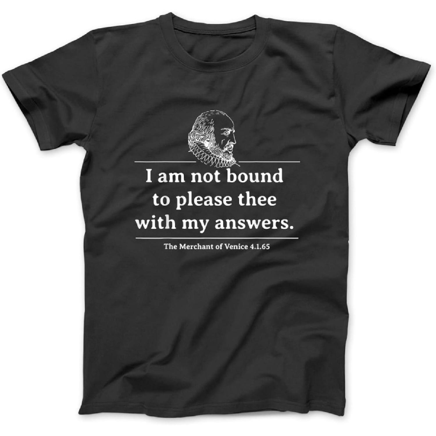 Shakespeare - I Am Not Bound to Please Thee with My Answers T-Shirt, Sweatshirt, Hoodie for Men Women Kids Made in Canada Black XXXXXL разноцветный