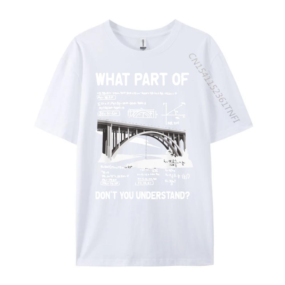 What Part Of Dont You Understand Civil Structural Engineer Men T Shirts High Quality Student Moisture Wicking New Year 2025
