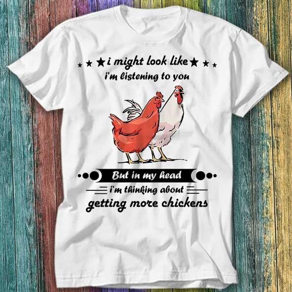 

I Might Look Like Listening To You But In My Head Chickens T Shirt Top Tee 581 4XL