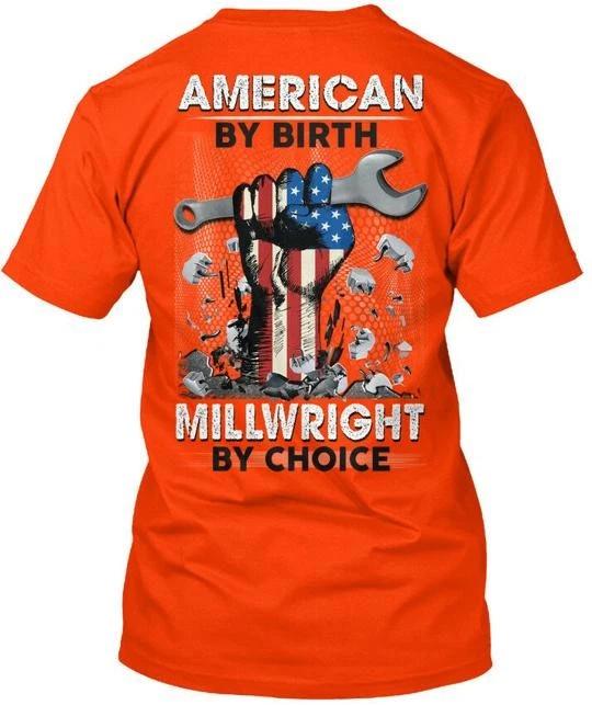 Proud Millwright American By Birth Choice T-Shirt Made in the USA Size S to 5XL S