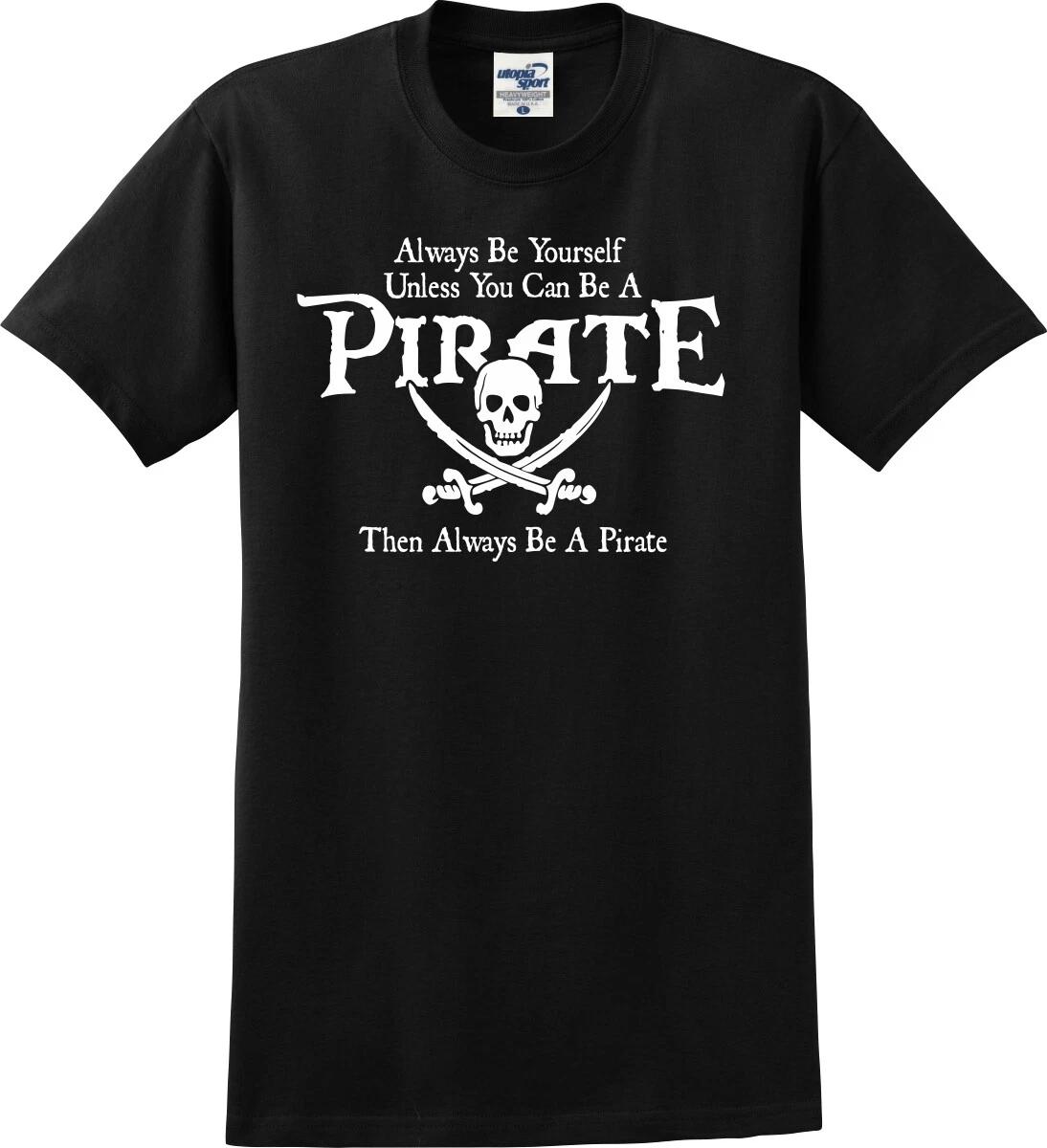 Always Be A Pirate Funny T shirt (S-5X) 2XL