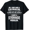Funny I Dont Have a Car Problem I Have a Storage Problem Men Women T-Shirt