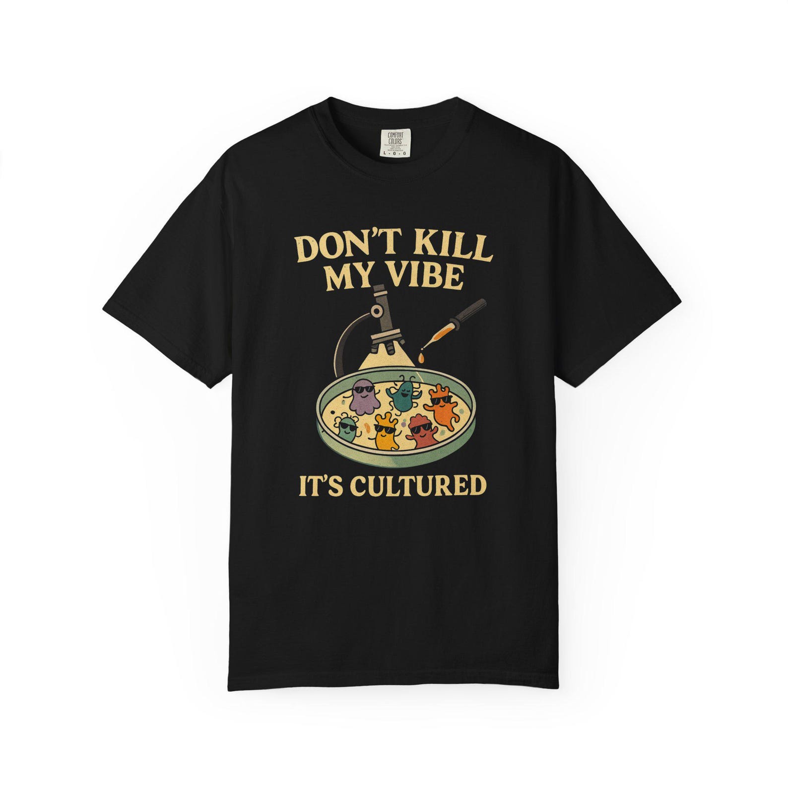 Funny Microbiology Lab T-Shirt: Cultured Bacteria, Science Pun - Comfort Colors 1717 L