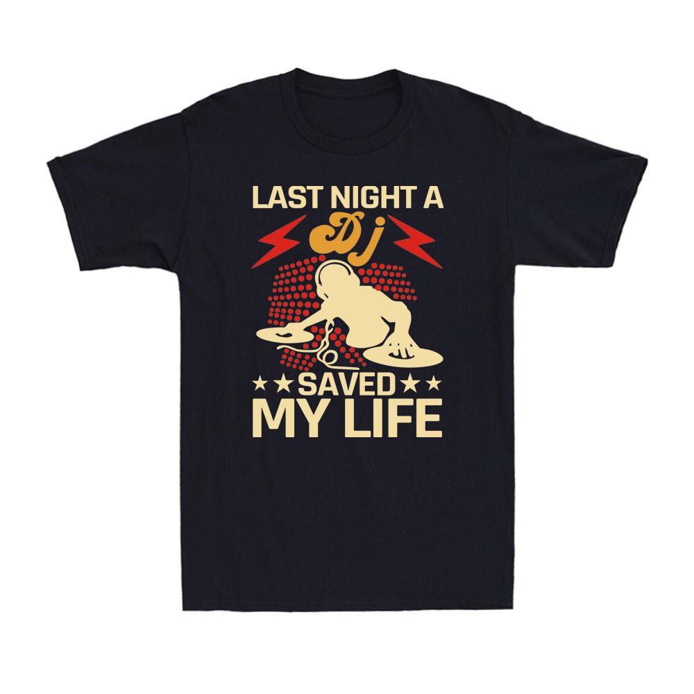 Last Night a DJ Saved My Life DJing Turntable DJ Music Novelty Men s T-Shirt XXL