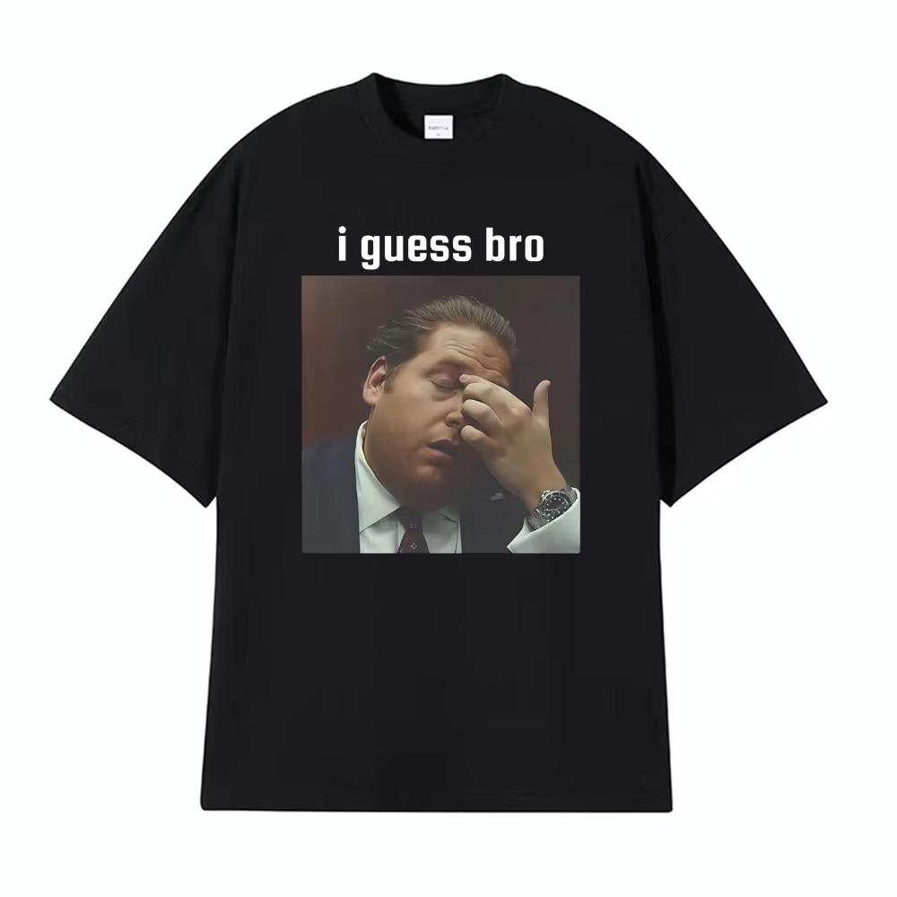 I Guess Bro Jonah Hill Facepalm Meme Graphic Tshirts Unisexs Clothing Harajuku Fashion Hot Sale T Shirts Oversized Casual Tshirt