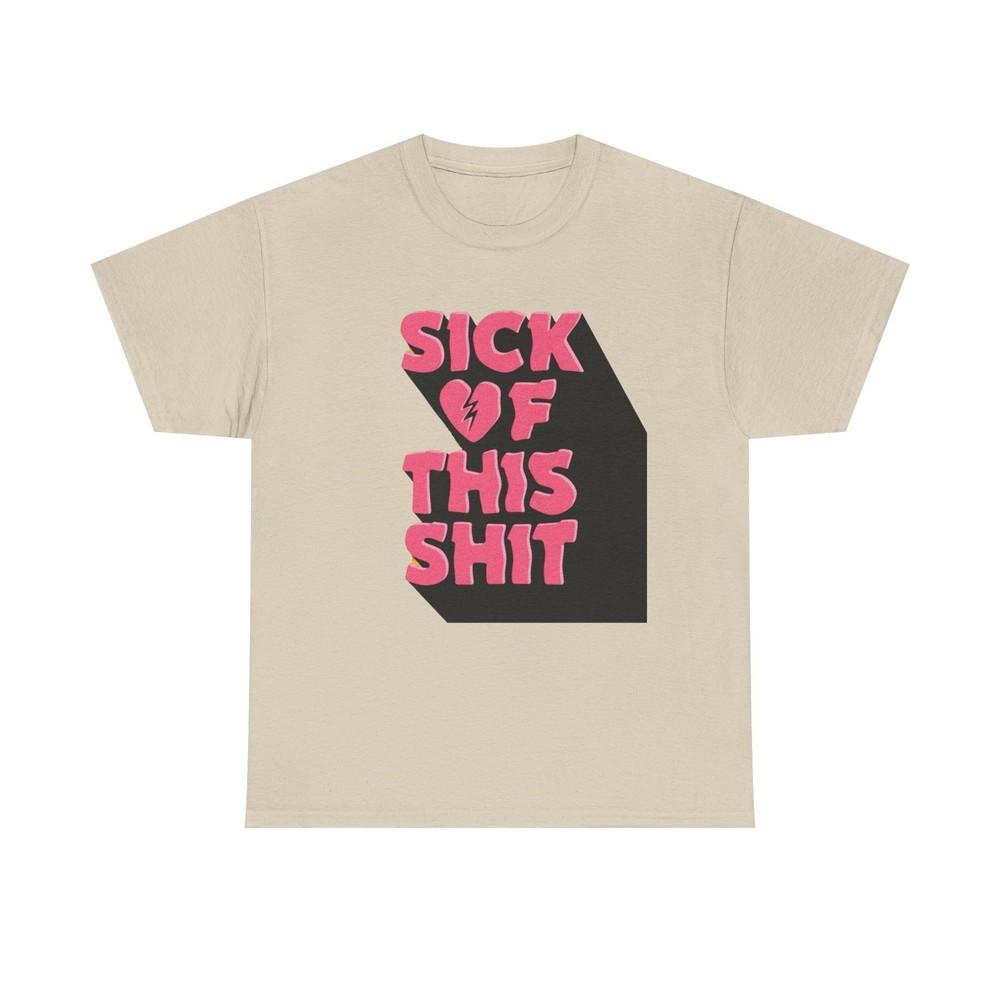 Sick Of This Funny Graphic T-Shirt Unisex Heavy Cotton Tee Gift Unisex T-Shirt L