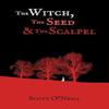 The Witch the Seed and the Scalpel by Scott ONeill Paperback Book 9780857162915