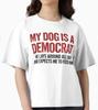 My Dog Is A Democrat He Lays Around All Day And Expects Me To Feed Him Shirt