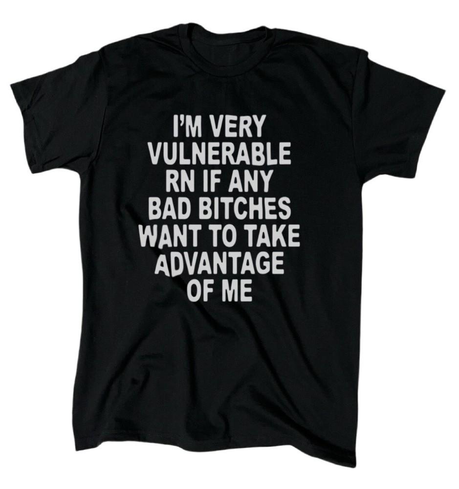 

Im Very Vulnerable RN T-Shirt - Men s - Funny - Humor - Offensive - Gift Unisex T-Shirt XXXL