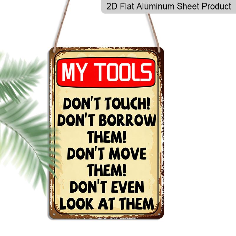 2D Flat 8×12 Inch My Tools - Don t Touch, Don t Borrow, Don t Move, Don t Even Look At Them Funny Vintage Metal Sign - Sarcastic Workshop Wall 20*30cm