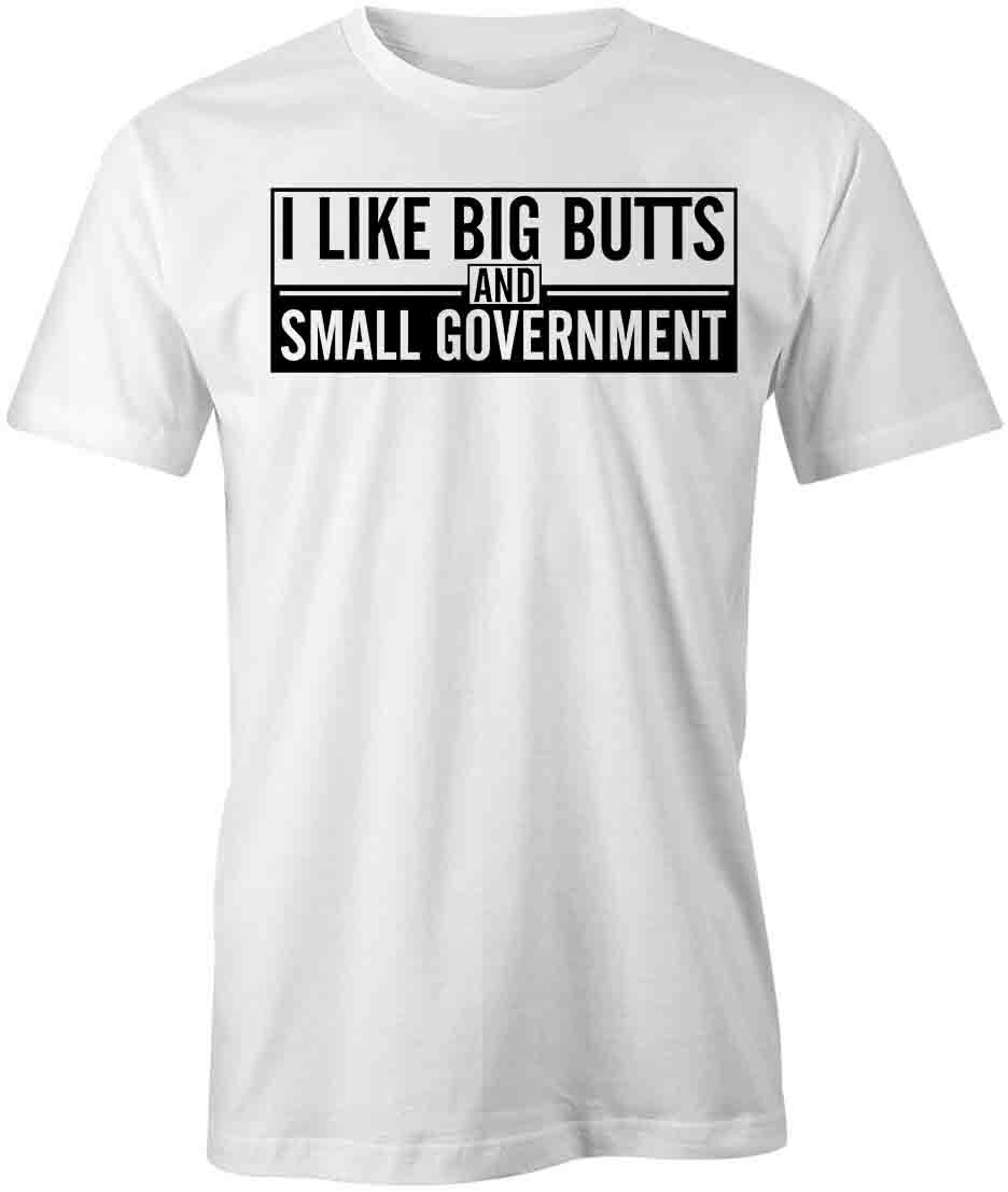 I LIKE BIG BUTTS & SMALL GOVERNMENT TShirt Tee Short-Sleeved Cotton S1WSA552 S