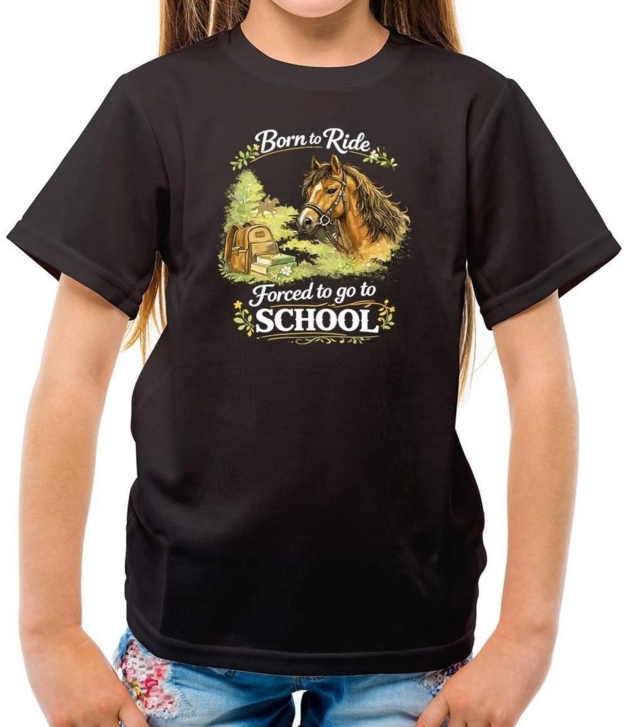 Born To Ride Forced A School - T-Shirt - Horse Love Riding Driving