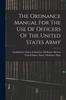 Kniha The Ordnance Manual For The Use Of Officers Of The United States Army