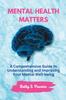 The Mental Health Matters : A Comprehensive Guide To Understanding and Improving Your Mental Well-being Book