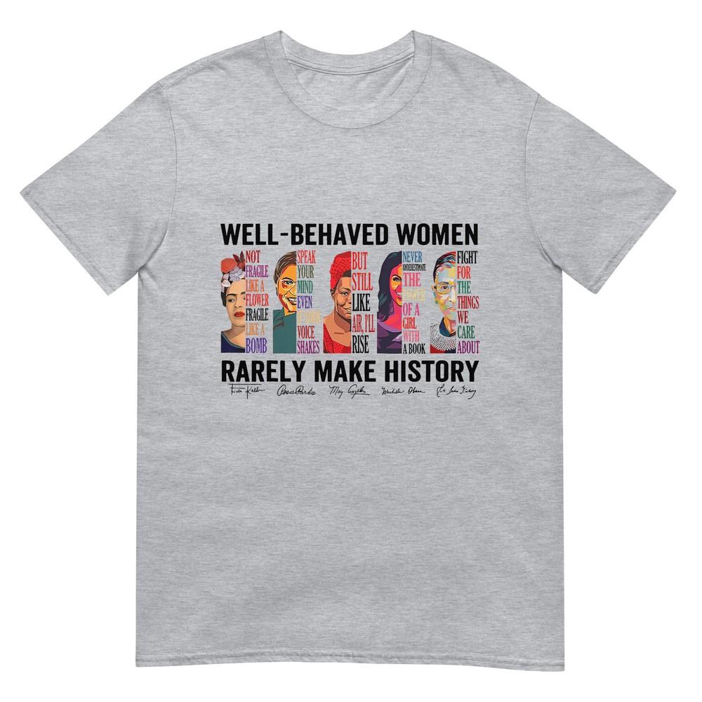 Well Behaved Women Rarely Make History Feminist T-Shirt XL