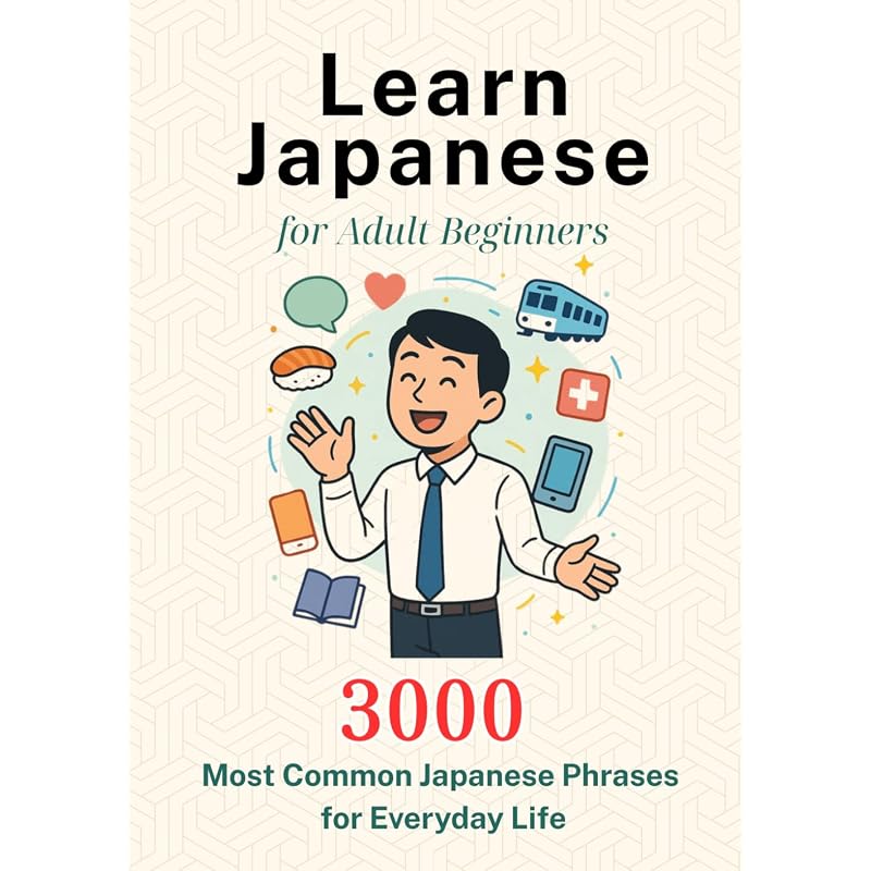 Learn Japanese for Adult Beginners: 3000 Most Common Japanese Phrases for Everyday Life: Speak Naturally At Work, Travel, and Daily Life (Bilingual