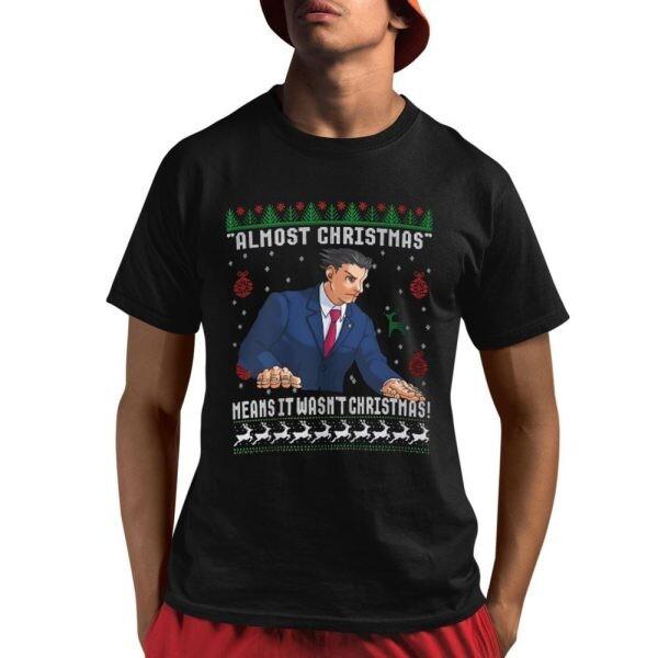 Almost Christmas Means It Wash’t Christmas T-Shirt Unisex T-Shirt XL