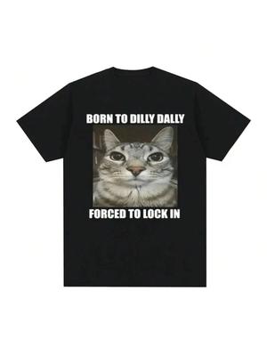 Fashion Born To Dilly Dally Forced To Lock In Cat Funny Graphic T Shirt Men Women Casual Cotton T-Shirts Y2K Summer Tops