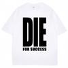 Funny Joke T-shirt Die for Success Humor Graphic High Quality T Shirts Men Women Fashion Oversized Casual Cotton