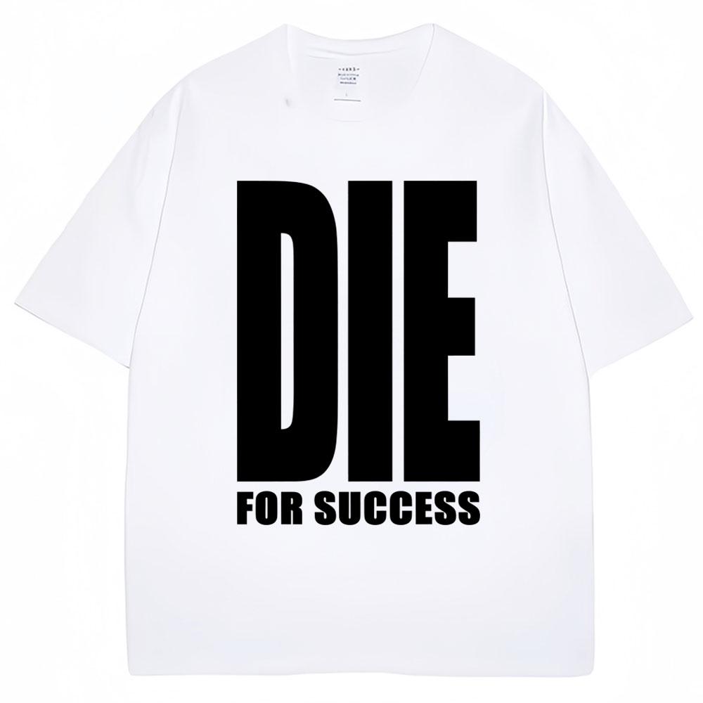 Funny Joke T-shirt Die for Success Humor Graphic High Quality T Shirts Men Women Fashion Oversized Casual Cotton