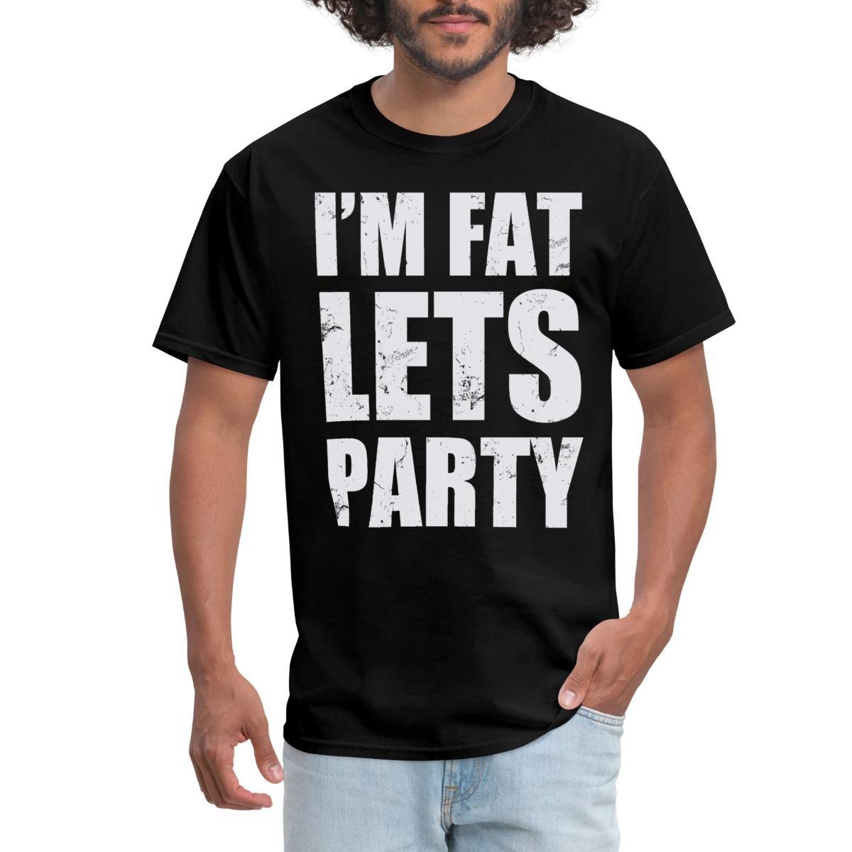 I m Fat Let s Party Funny Men s T-Shirt M