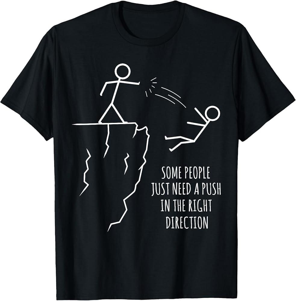 Some People Just Need A Push Funny Sarcastic Sayings TShirt Unisex T-Shirt M