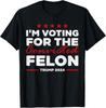 I'm Voting For The Convicted Felon Trump T-Shirt Unisex T-Shirt