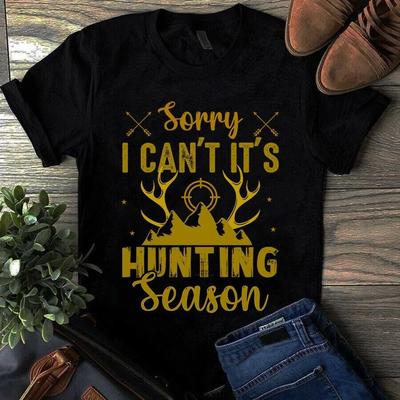 Men's and Women's T-shirts Sorry I Can't It's Hunting Season Shirt
