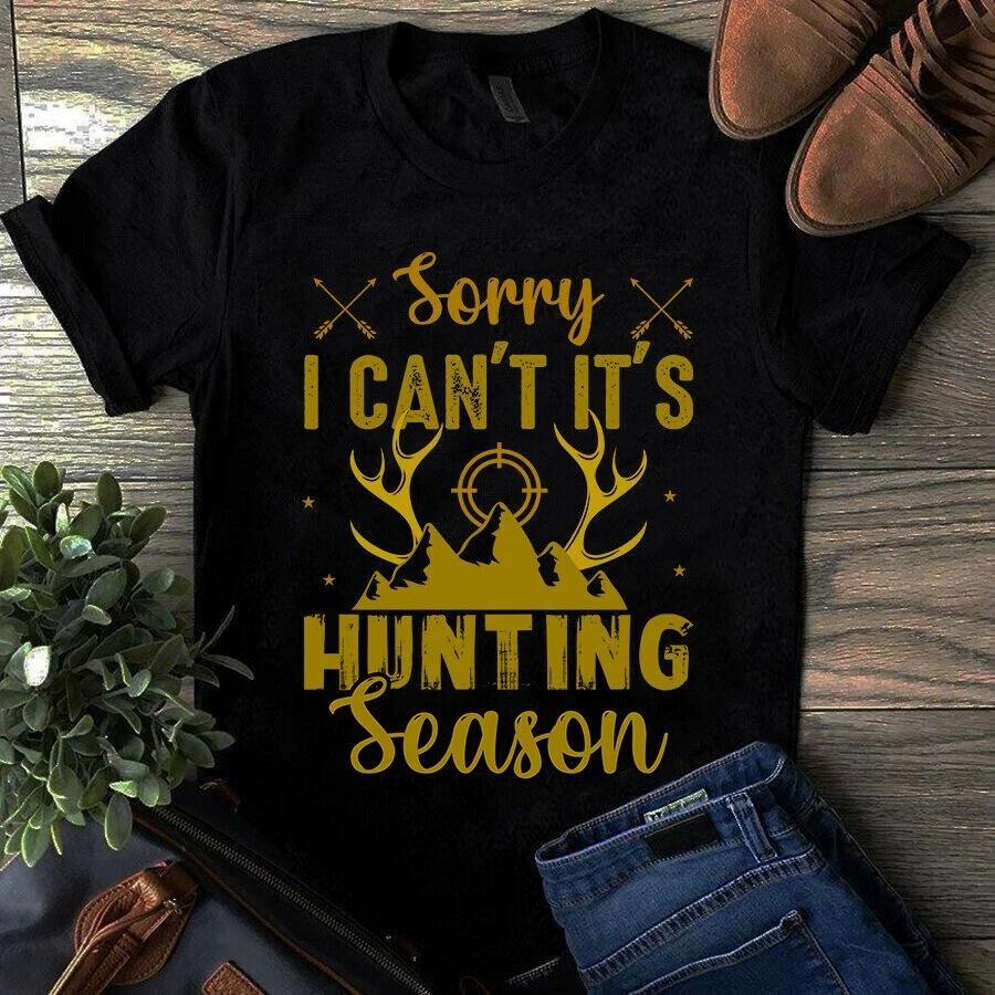 Sorry I Can t It s Hunting Season Unisex Men s and Women s T-shirts S