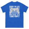 Sorry I’m Late Had To Get To Save Point Gamer Video Games Unisex Classic Tee