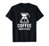 Morning Coffee Routine COFFEE BREW RITUAL Pour Over Minimal T-Shirt