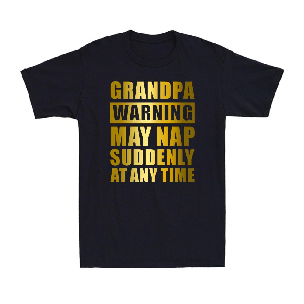 Grandpa Warning May Nap Suddenly At Any Time Funny Grandpa Saying Men T-shirt S