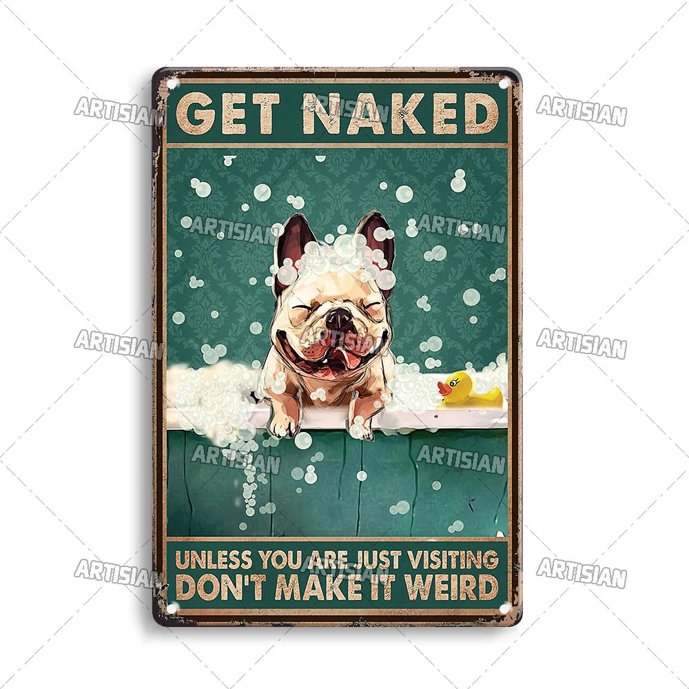Artisian Bathroom Metal Sign Get Naked Tin Poster Dog Pet Funny Decorative Plate Washing Room Wall Decor Garage Bar Pub Club