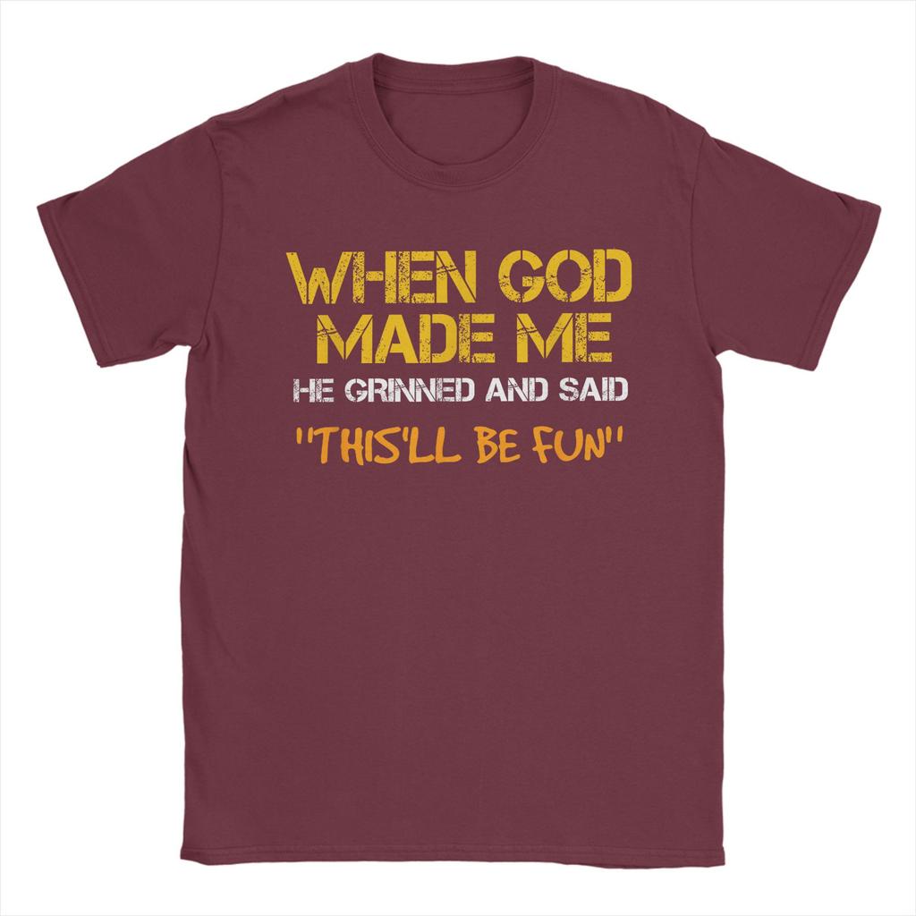 Men TShirt When God Made Me He Grinned and Said Funny Sarcastic Saying Amazing 100 Cotton Tees Short Sleeve T Shirt Tops