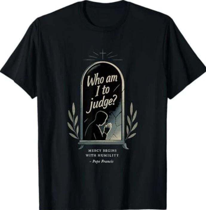 

Who Am I to Judge Tee Shirt S