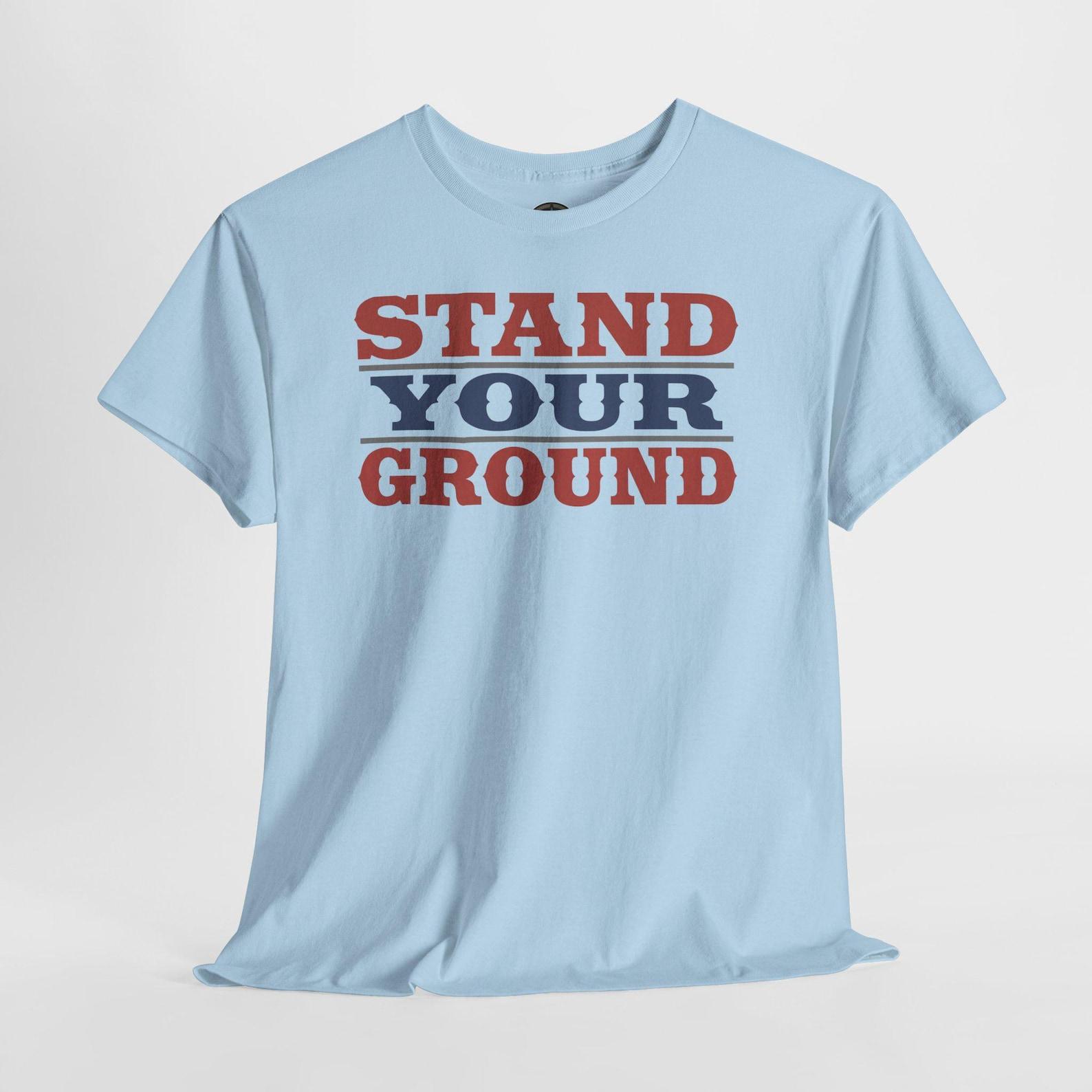 Stand Your Ground T-Shirt | Patriotic Vintage Text Tee | Bold Statement Shirt | Veteran USA Gift 2XL