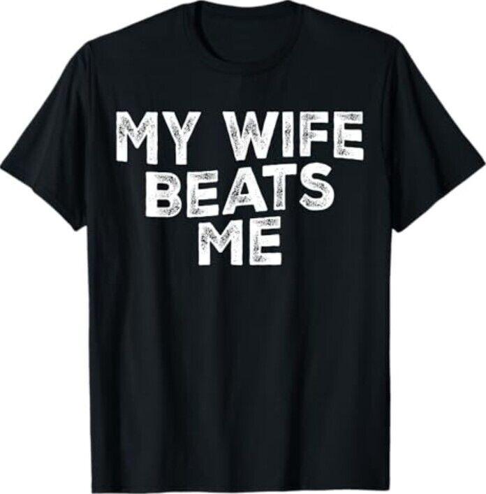 

My Wife Beats Me funny Men husband joke for father s day T-Shirt Unisex T-Shirt XXXXL