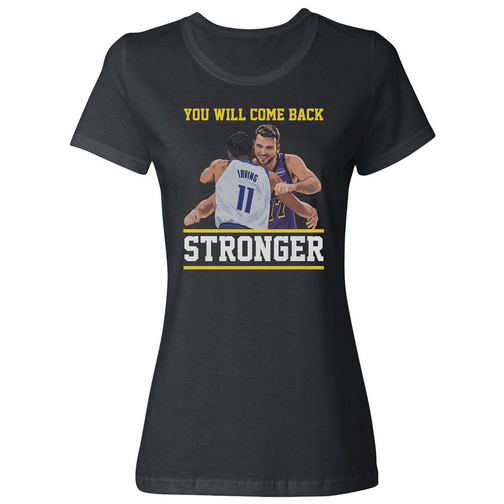 You Will Come Back Stronger Luka to Kyrie Bball Fans Ladies Crewneck T-Shirt Unisex T-Shirt XXXXL