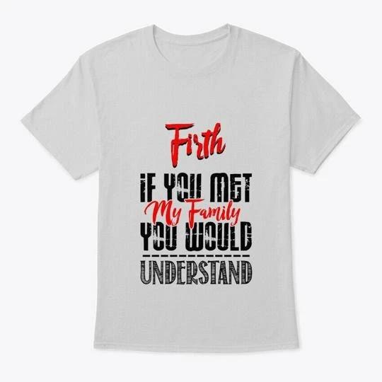 If You Met My Family Firth Funny T-Shirt L