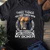 Boxer Dog Shirt - Three Things You Don't Mess With Funny Tee T-Shirt - Gift for Dog Lovers - Funny Dog - Boxer Lovers - Mother's Day