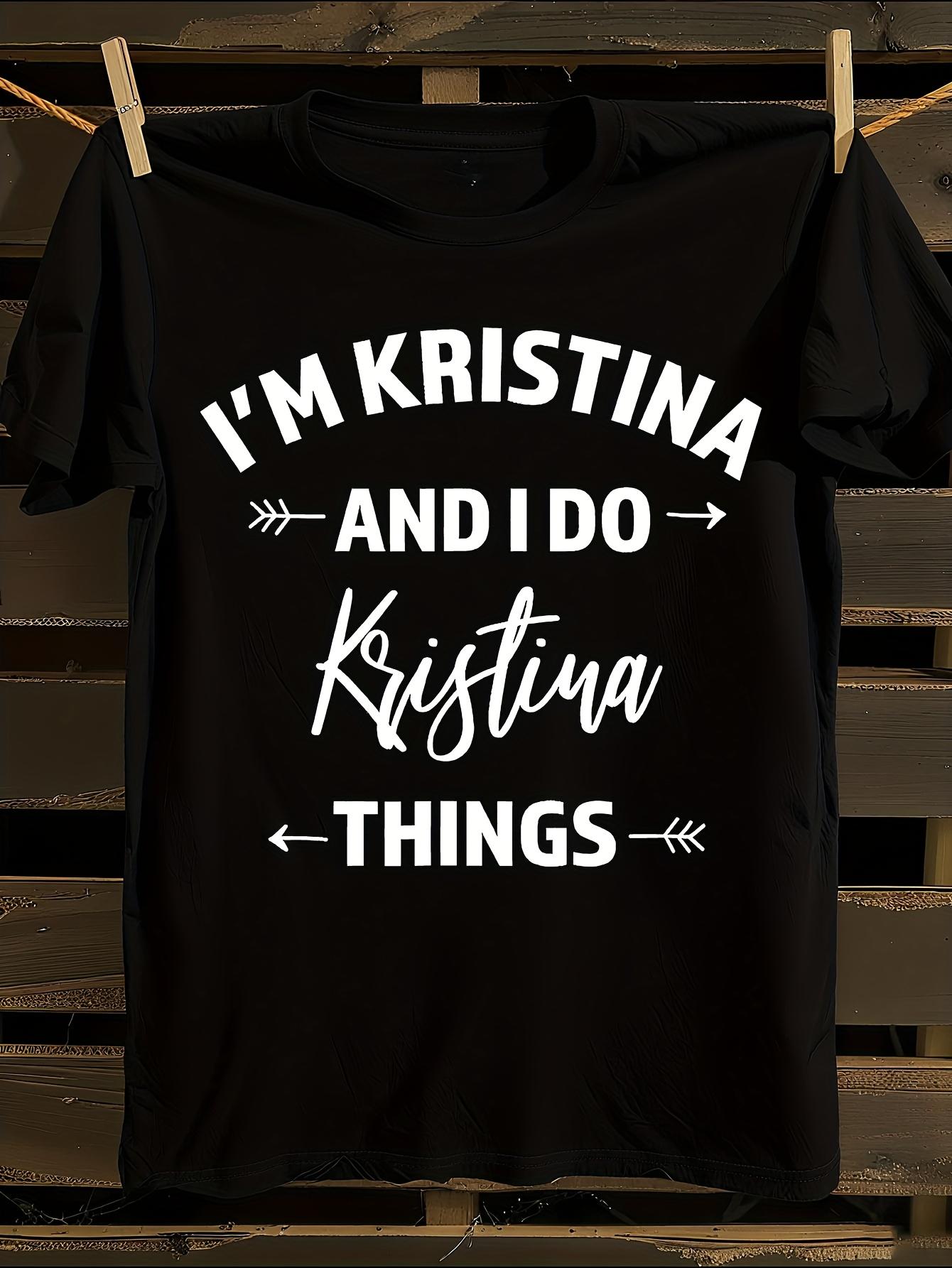 Funny I m Kristina I Do Kristina Things Graphic Tshirt S