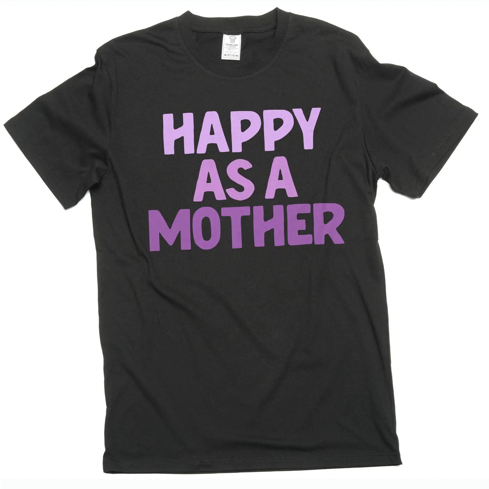 Women s Mother s day Happy as a mother T-Shirt Mens Womens Tees Top mom gifts unisex mommy tee L