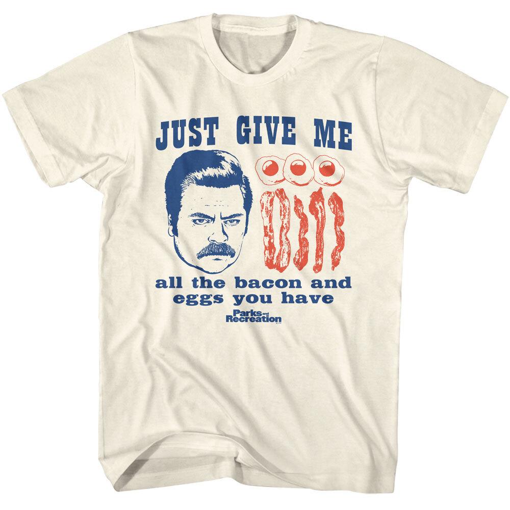 Parks and Recreation Just Give Me All The Bacon And Eggs You Have Men T Shirt XXXL