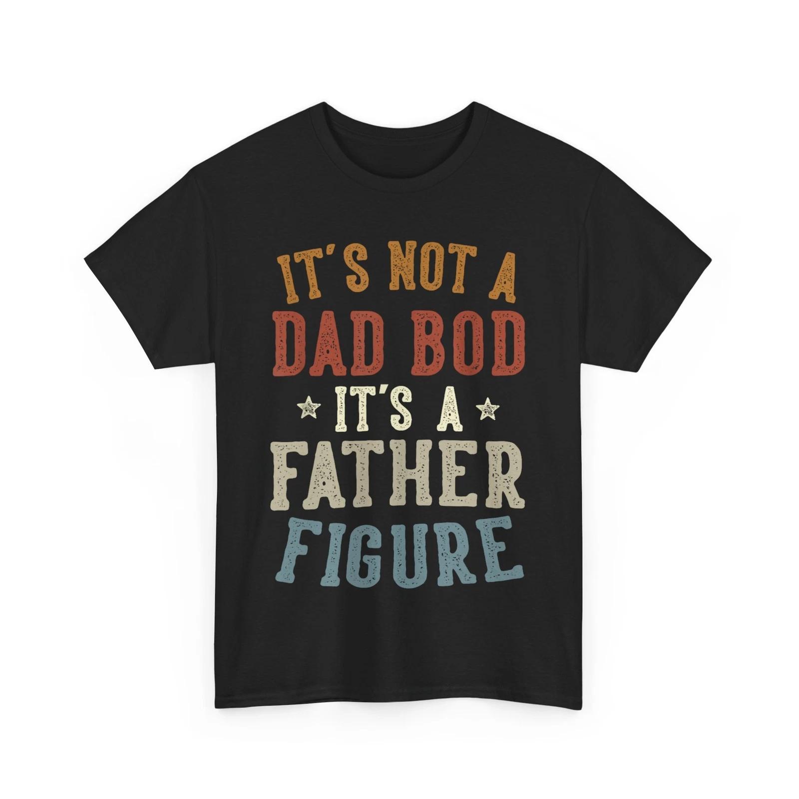 Dad Funny Shirt, It s Not a Dad Bod Its a Father Figure Father s Day T-Shirt 3XL
