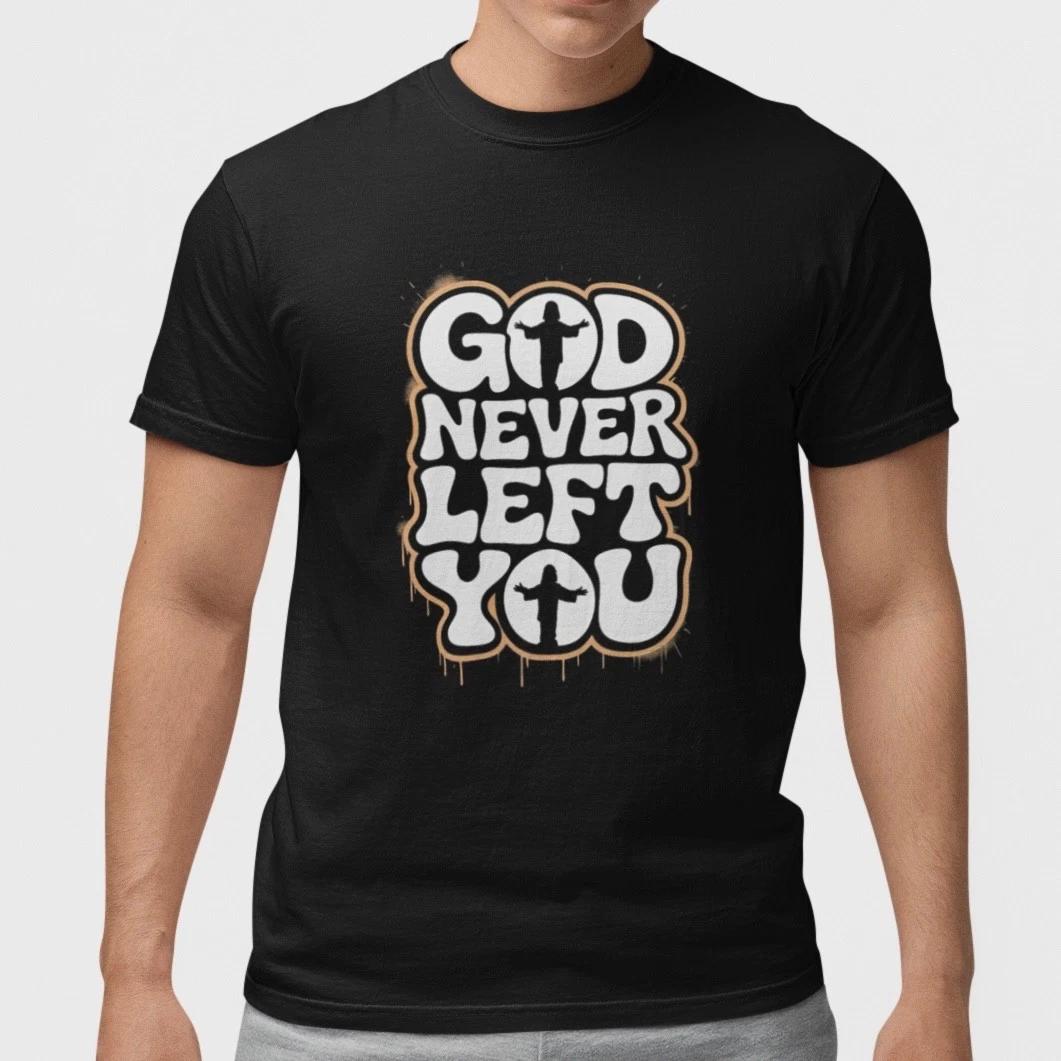 God Never Left You Shirt Christian Faith T Shirt Religious Jesus Graphic Tee L