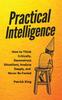 Kniha Practical Intelligence : How To Think Critically, Deconstruct Situations, Analyze Deeply, and Never Be Fooled
