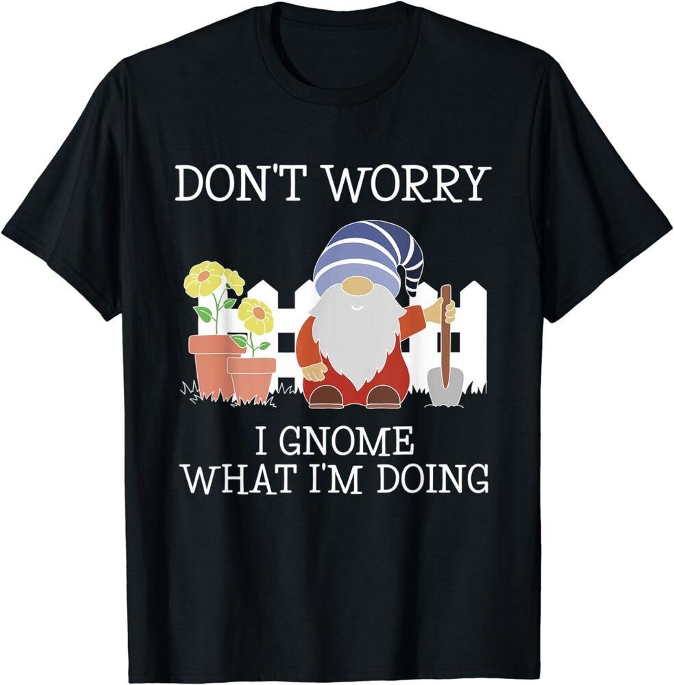 

Gnome What I m Doing Funny Garden Gnome Plant Lover Gift Unisex T-Shirt 4XL