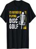 Ich würde lieber Disc Golf spielen - Disc Golfing T-Shirt