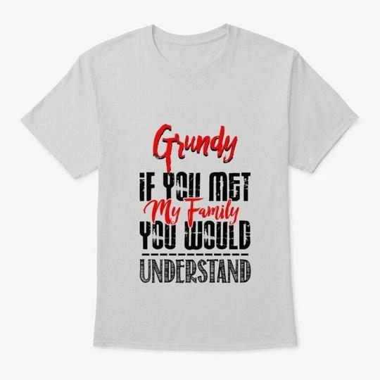 If You Met My Family Grundy Funny T-Shirt XL