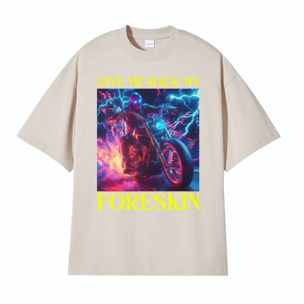 Classic Hard Skeleton Funny Give Me Back My Foreskin T Shirts Men Women High Quality T Shirts Oversized Loose T Shirt Streetwear